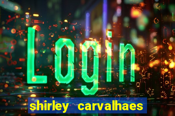 shirley carvalhaes porto seguro